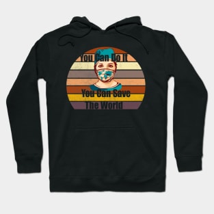 You can do it you can save the world Hoodie